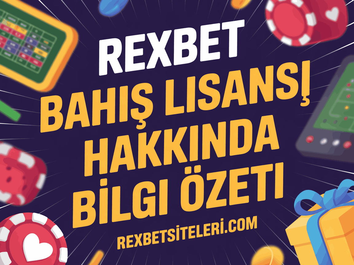 Rexbet Bahis Lisansı Hakkında Bilgi Özeti