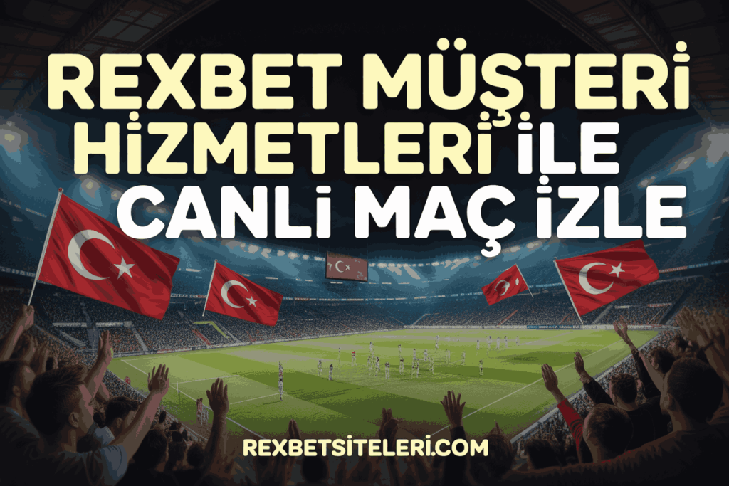 rexbet musteri hizmetleri ile canli mac izle