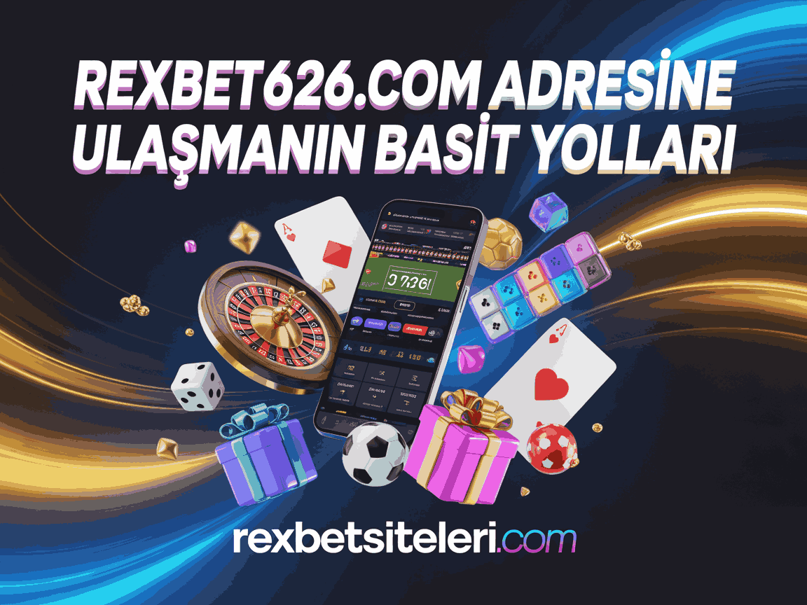 Rexbet626.com Adresine Ulaşmanın Basit Yolları